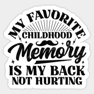 My Favorite Childhood Memory Is My Back Not Hurting Sticker